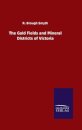 The Gold Fields and Mineral Districts of Victoria