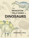The Princeton Field Guide to Dinosaurs    Third Edition