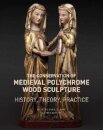The Conservation of Medieval Polychrome Wood Sculpture - History, Theory, Practice