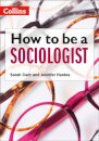 How to be a Sociologist: An Introduction to A Level Sociology