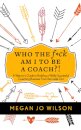 Who The F*ck Am I To Be A Coach?!