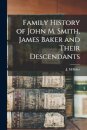 Family History of John M. Smith, James Baker and Their Descendants