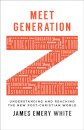 Meet Generation Z – Understanding and Reaching the New Post–Christian World