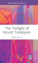 The Twilight of World Trotskyism