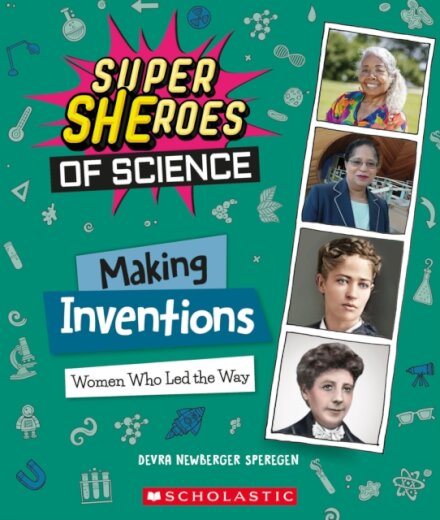 Making Inventions: Women Who Led the Way (Super SHEroes of Science)