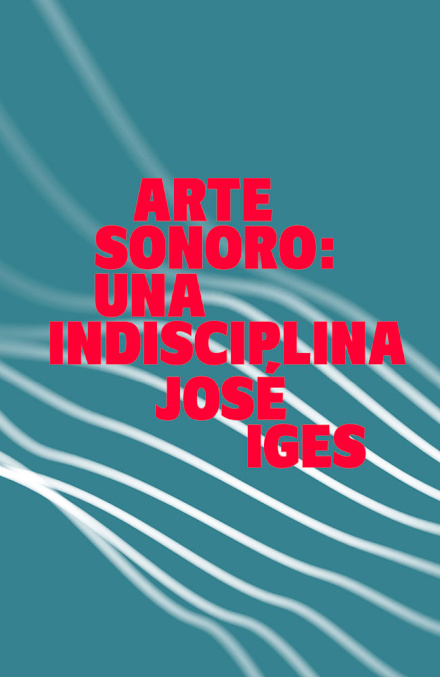 Arte Sonoro. Una Indisciplina