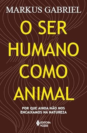 O Ser Humano Como Animal: Por Que Ainda Não Nos Encaixamos