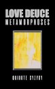 Love Deuce Metamorphoses