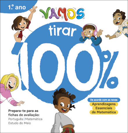 VAMOS! - Vou tirar 100% - 1.º Ano Prepara-te para as fichas de avaliação: Português, Matemática, Estudo do Meio