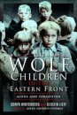 The Wolf Children of the Eastern Front
