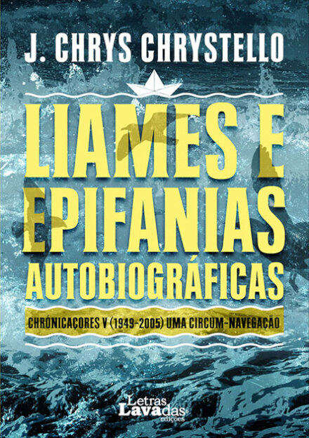 Liames e Epifanias Autobiográficas: Chrónicaçores V (1949-2005). Uma Circum-Navegação