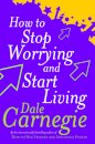 How To Stop Worrying And Start Living