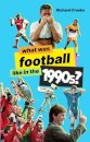 What Was Football Like in the 1990s?