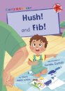 Hush! and Fib!