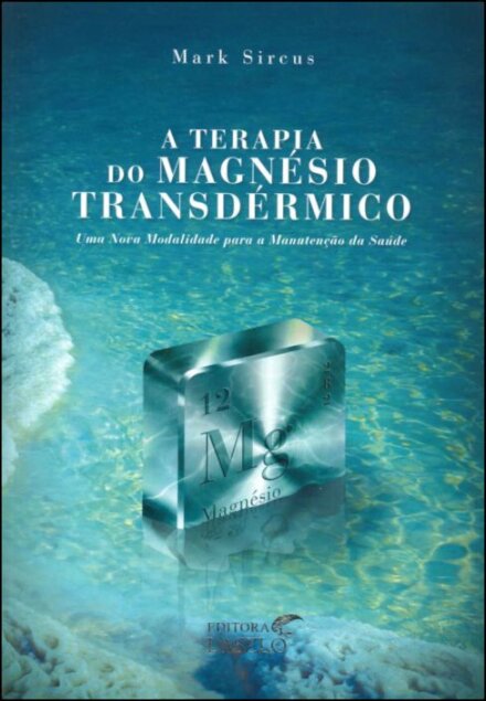 A Terapia do Magnésio Transdérmico – Uma nova modalidade para a manutenção da saúde