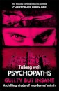 Talking with Psychopaths and Savages: Guilty but Insane