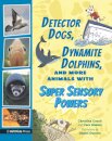 Detector Dogs, Dynamite Dolphins, and More Animals with Super Sensory Powers