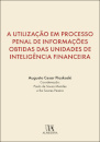 A Utilização Em Processo Penal De Informações Obtidas Das Unidades De InteligênciaFinanceira