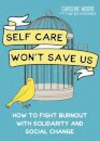Self Care Won't Save Us