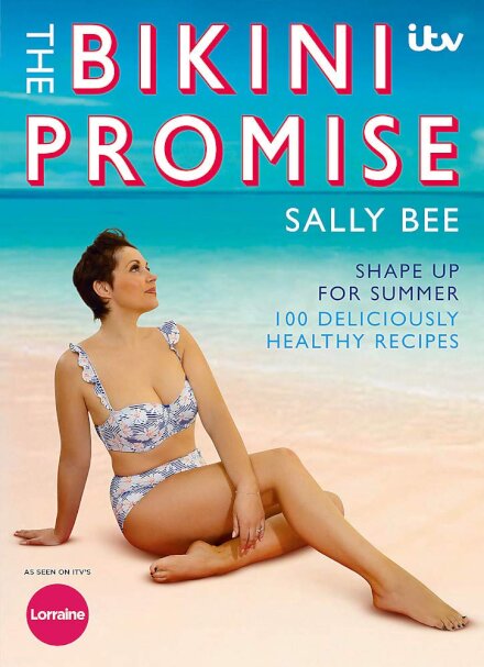 The Bikini Promise - Shape up for summer -100 deliciously healthy recipes