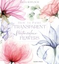 How to Paint Transparent Watercolour Flowers
