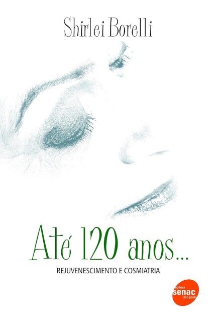 Até 120 Anos... Rejuvenescimento e Cosmiatria