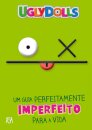 Uglydolls – Um Guia Perfeitamente Imperfeito Para a Vida
