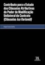 Contributo Para O Estudo Das Cláusulas Atributivas Do Poder De Modificação Unilateral Do Contrato (Cláusulas Ius Variandi)