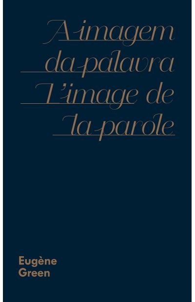 A Imagem Da Palavra/L Image De La Parole. Eugene Green