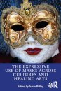 The Expressive Use of Masks Across Cultures and Healing Arts