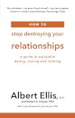 How to Stop Destroying Your Relationships