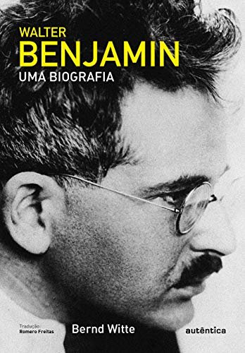 Walter Benjamin: Uma Biografia