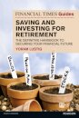 Financial Times Guide to Saving and Investing for Retirement, The