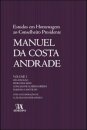 Estudos em Homenagem ao Conselheiro Presidente Manuel da Costa Andrade - Volume I