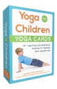 Yoga for Children--Yoga Cards : 50+ Yoga Poses and Mindfulness Activities for Healthier, More Resilient Kids