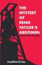 The Mystery Of Ernie Taylor's Abdomen And Other Stories