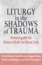 Liturgy in the Shadows of Trauma: Reckoning with the Roman Catholic Sex Abuse Crisis