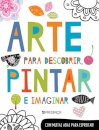 Arte Para Descobrir, Pintar E Imaginar