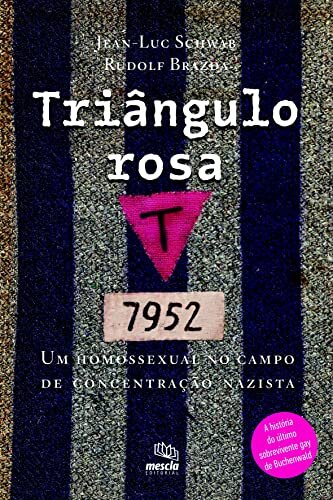 Triângulo Rosa: Um Homossexual No Campo De Concentração Nazista