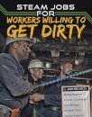 STEAM Jobs for Workers Willing to Get Dirty