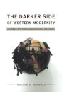 The Darker Side of Western Modernity