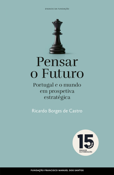Pensar O Futuro: Portugal E  O Mundo Em Prespetiva Estratég