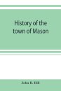 History of the town of Mason, N.H. from the first grant in 1749, to the year 1858