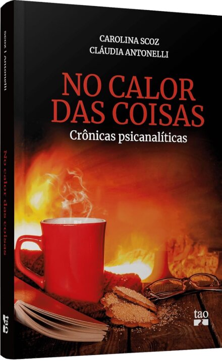 No Calor Das Coisas: Crônicas Psicanalíticas
