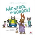 Não Me Toca, Seu Boboca!