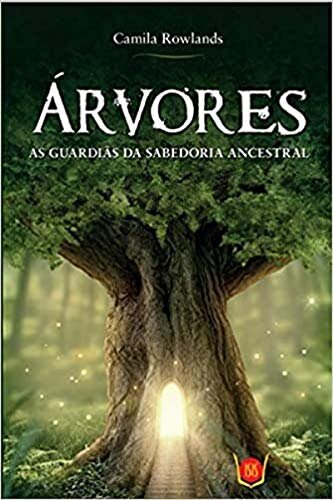 Árvores: As Guardiãs Da Sabedoria Ancestral