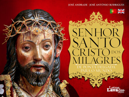 Senhor Santo Cristo dos Milagres - De Ponta Delgada para o Mundo / Senhor Santo Cristo dos Milagres - From Ponta Delgada to the World