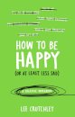 How to Be Happy (or at least less sad)
