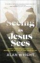 Seeing as Jesus Sees – How a New Perspective Can Defeat the Darkness and Awaken Joy