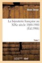 La Bijouterie Francaise Au XIXe Siecle 1800-1900. Tome 1